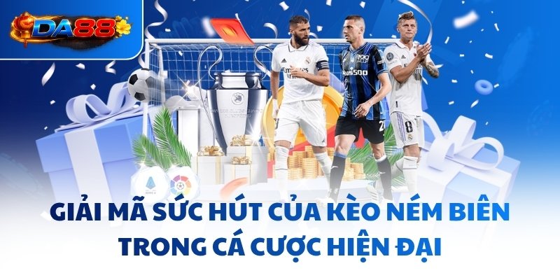 Giải mã sức hút của kèo ném biên trong cá cược hiện đại