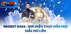 SBOBET DA88 - Nơi Hiện Thực Hóa Mọi Giấc Mơ Lớn