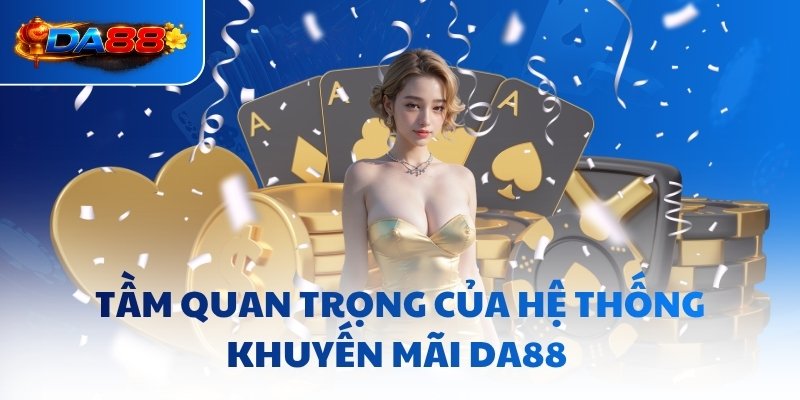 Tầm quan trọng của hệ thống khuyến mãi DA88