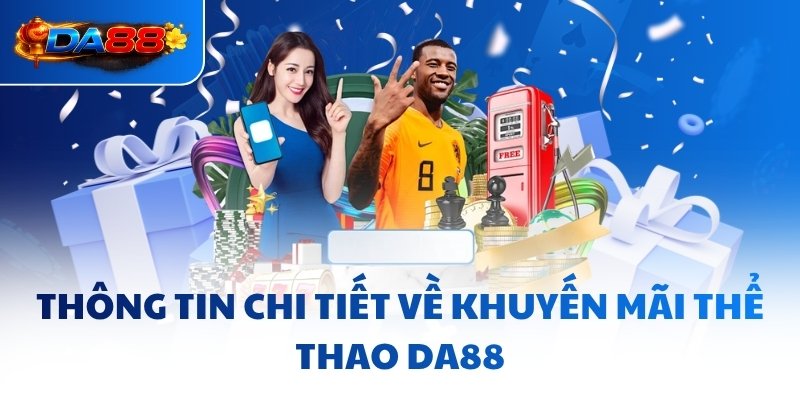 Thông tin chi tiết về khuyến mãi thể thao DA88