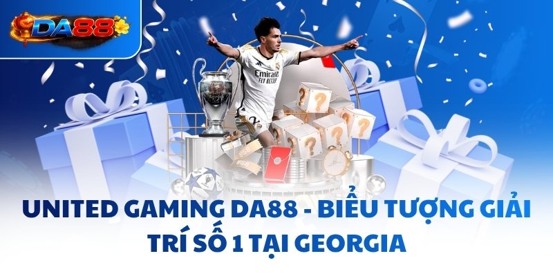 United Gaming DA88 - Biểu tượng giải trí số 1 tại Georgia